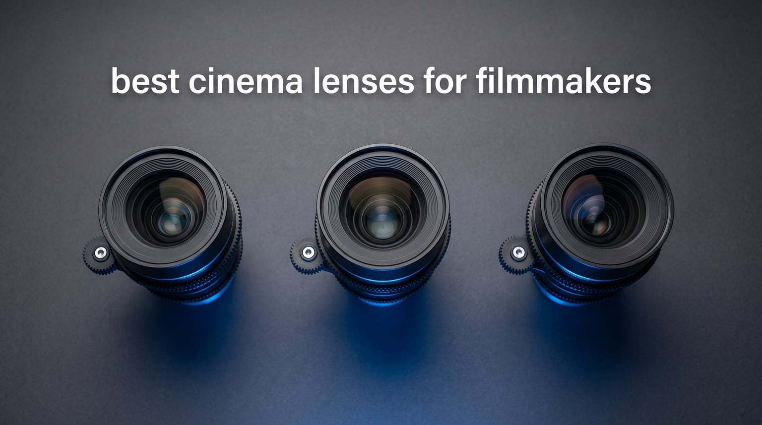 best cinema lenses for filmmakers