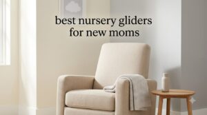 best nursery gliders for new moms
