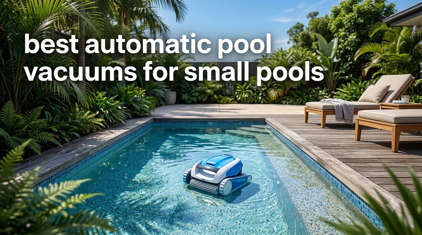 best automatic pool vacuums for small pools